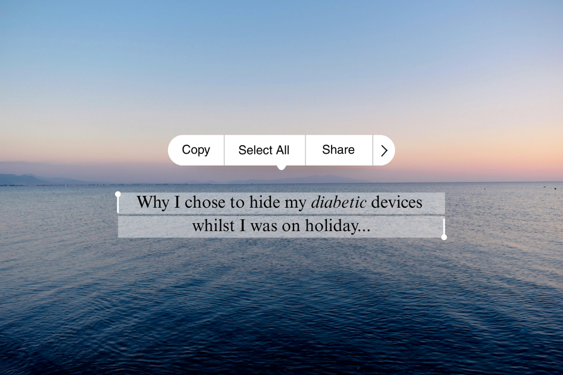 Why I hid my diabetic devices on holiday